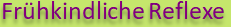 Frühkindliche Reflexe